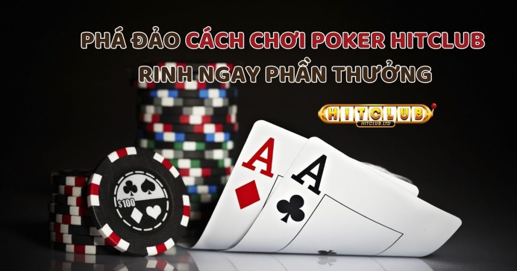 Cách chơi Poker Hit Club